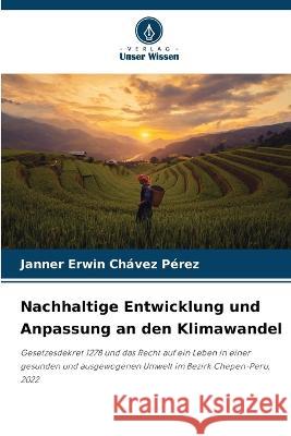 Nachhaltige Entwicklung und Anpassung an den Klimawandel Janner Erwin Chávez Pérez 9786205367735 Verlag Unser Wissen