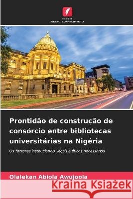 Prontidão de construção de consórcio entre bibliotecas universitárias na Nigéria Olalekan Abiola Awujoola 9786205368220 Edicoes Nosso Conhecimento