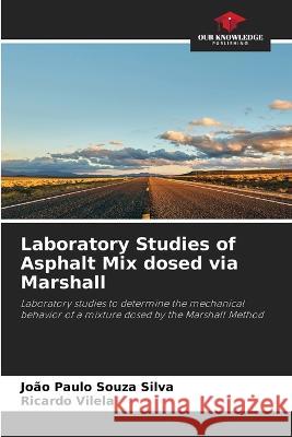 Laboratory Studies of Asphalt Mix dosed via Marshall João Paulo Souza Silva, Ricardo Vilela 9786205368350