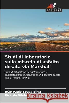 Studi di laboratorio sulla miscela di asfalto dosata via Marshall João Paulo Souza Silva, Ricardo Vilela 9786205368404 Edizioni Sapienza