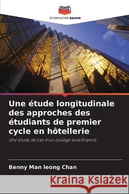 Une étude longitudinale des approches des étudiants de premier cycle en hôtellerie Benny Man Leong Chan 9786205368800 Editions Notre Savoir