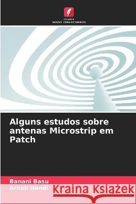 Alguns estudos sobre antenas Microstrip em Patch Banani Basu, Arnab Nandi 9786205369005