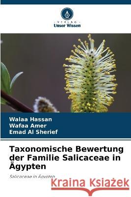 Taxonomische Bewertung der Familie Salicaceae in Ägypten Walaa Hassan, Wafaa Amer, Emad Al Sherief 9786205369203