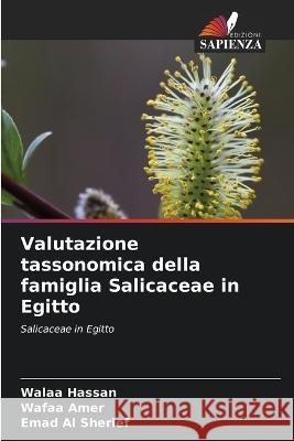 Valutazione tassonomica della famiglia Salicaceae in Egitto Walaa Hassan, Wafaa Amer, Emad Al Sherief 9786205369234