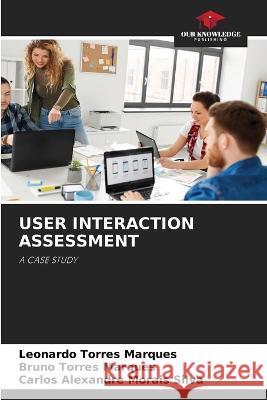 User Interaction Assessment Leonardo Torres Marques, Bruno Torres Marques, Carlos Alexandre Morais Silva 9786205369272