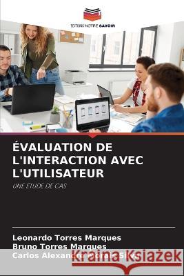 Évaluation de l'Interaction Avec l'Utilisateur Leonardo Torres Marques, Bruno Torres Marques, Carlos Alexandre Morais Silva 9786205369296 Editions Notre Savoir