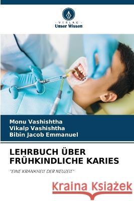 Lehrbuch Über Frühkindliche Karies Monu Vashishtha, Vikalp Vashishtha, Bibin Jacob Emmanuel 9786205369388 Verlag Unser Wissen