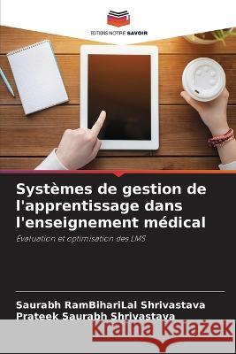 Systèmes de gestion de l'apprentissage dans l'enseignement médical Saurabh Rambiharilal Shrivastava, Prateek Saurabh Shrivastava 9786205369791