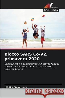 Blocco SARS Co-V2, primavera 2020 Ulrike Wychera 9786205369876 Edizioni Sapienza