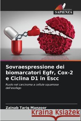 Sovraespressione dei biomarcatori Egfr, Cox-2 e Ciclina D1 in Escc Zainab Tariq Manzoor 9786205370087