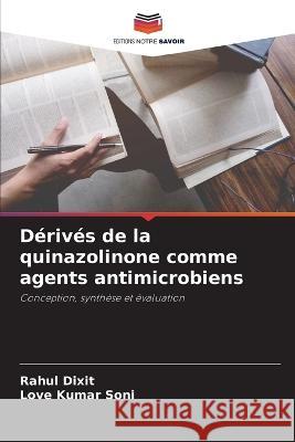 Dérivés de la quinazolinone comme agents antimicrobiens Rahul Dixit, Love Kumar Soni 9786205370186