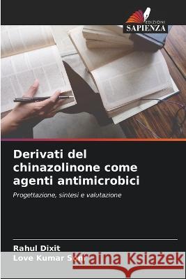 Derivati del chinazolinone come agenti antimicrobici Rahul Dixit, Love Kumar Soni 9786205370193