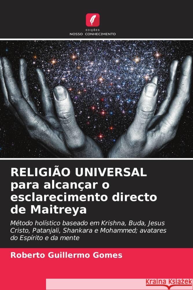 RELIGIÃO UNIVERSAL para alcançar o esclarecimento directo de Maitreya Gomes, Roberto Guillermo 9786205370384 Edições Nosso Conhecimento