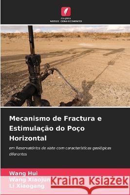 Mecanismo de Fractura e Estimulação do Poço Horizontal Wang Hui, Wang Xiaojun, Li Xiaogang 9786205370926 Edicoes Nosso Conhecimento