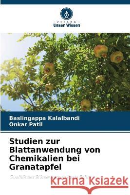 Studien zur Blattanwendung von Chemikalien bei Granatapfel Baslingappa Kalalbandi, Onkar Patil 9786205371176