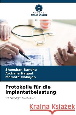 Protokolle für die Implantatbelastung Sheeshan Bandhu, Archana Nagpal, Mamata Mahajan 9786205371411 Verlag Unser Wissen