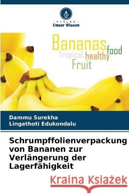 Schrumpffolienverpackung von Bananen zur Verlängerung der Lagerfähigkeit Dammu Surekha, Lingathoti Edukondalu 9786205371480 Verlag Unser Wissen