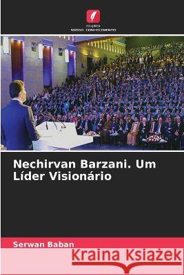 Nechirvan Barzani. Um Líder Visionário Serwan Baban 9786205371787