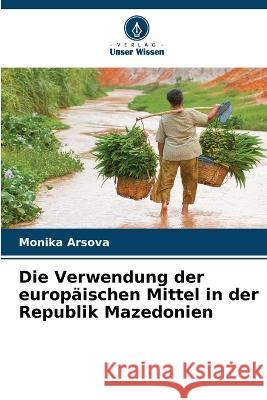 Die Verwendung der europäischen Mittel in der Republik Mazedonien Monika Arsova 9786205372029