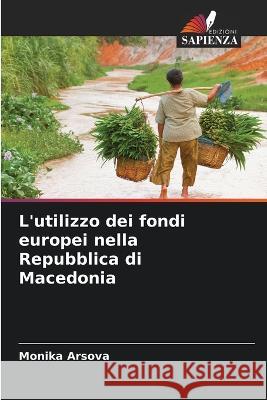 L'utilizzo dei fondi europei nella Repubblica di Macedonia Monika Arsova   9786205372050