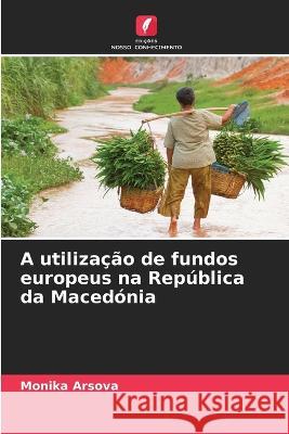 A utilização de fundos europeus na República da Macedónia Monika Arsova 9786205372067