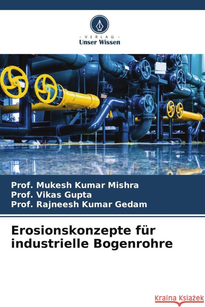 Erosionskonzepte für industrielle Bogenrohre Prof Mukesh Kumar Mishra, Prof Vikas Gupta, Prof Rajneesh Kumar Gedam 9786205372210