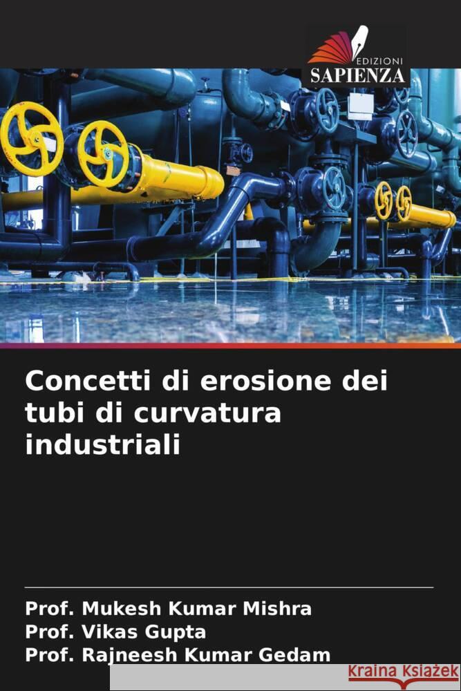 Concetti di erosione dei tubi di curvatura industriali Prof Mukesh Kumar Mishra Prof Vikas Gupta Prof Rajneesh Kumar Gedam 9786205372241