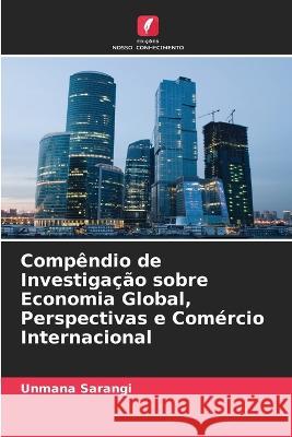 Compêndio de Investigação sobre Economia Global, Perspectivas e Comércio Internacional Unmana Sarangi 9786205372500 Edicoes Nosso Conhecimento