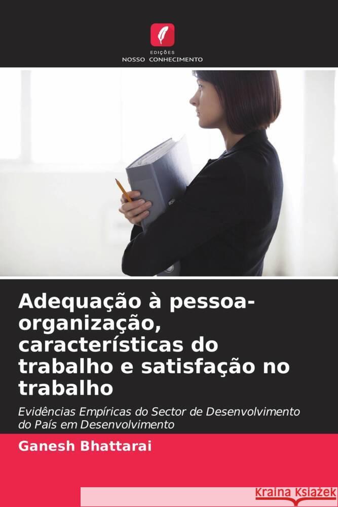 Adequação à pessoa-organização, características do trabalho e satisfação no trabalho Ganesh Bhattarai 9786205373101