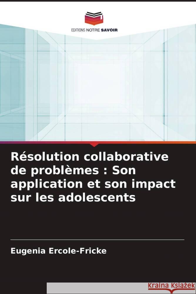 Résolution collaborative de problèmes: Son application et son impact sur les adolescents Ercole-Fricke, Eugenia 9786205373149 Editions Notre Savoir