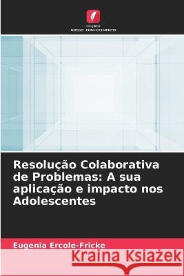 Resolução Colaborativa de Problemas: A sua aplicação e impacto nos Adolescentes Eugenia Ercole-Fricke 9786205373163