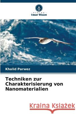 Techniken zur Charakterisierung von Nanomaterialien Khalid Parwez 9786205373187 Verlag Unser Wissen