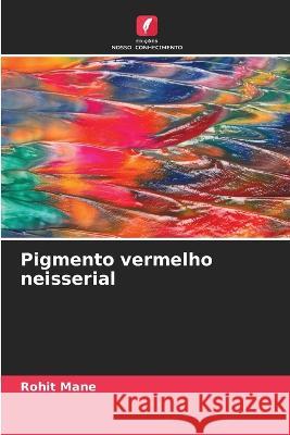 Pigmento vermelho neisserial Rohit Mane 9786205373644 Edicoes Nosso Conhecimento