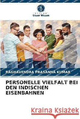 Personelle Vielfalt Bei Den Indischen Eisenbahnen Raghavendra Prasanna Kumar 9786205373668 Verlag Unser Wissen