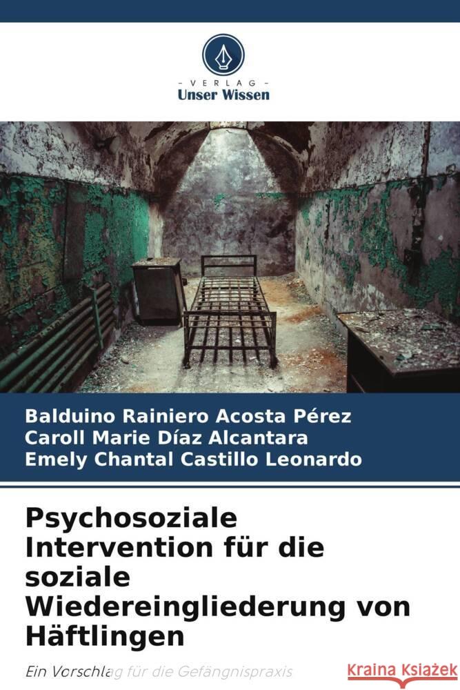 Psychosoziale Intervention für die soziale Wiedereingliederung von Häftlingen Balduino Rainiero Acosta Pérez, Caroll Marie Díaz Alcantara, Emely Chantal Castillo Leonardo 9786205373729