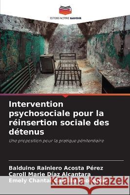 Intervention psychosociale pour la réinsertion sociale des détenus Acosta Pérez, Balduino Rainiero 9786205373743 Editions Notre Savoir