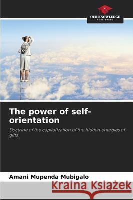 The power of self-orientation Amani Mupenda Mubigalo 9786205373972