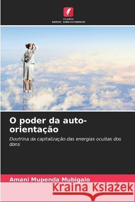 O poder da auto-orientação Amani Mupenda Mubigalo 9786205374009 Edicoes Nosso Conhecimento