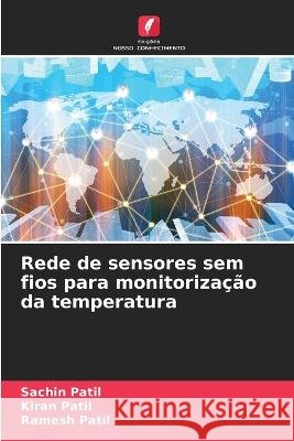 Rede de sensores sem fios para monitorização da temperatura Sachin Patil, Kiran Patil, Ramesh Patil 9786205374160