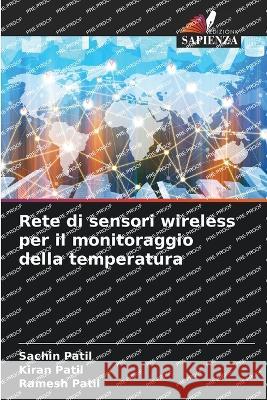 Rete di sensori wireless per il monitoraggio della temperatura Sachin Patil, Kiran Patil, Ramesh Patil 9786205374177