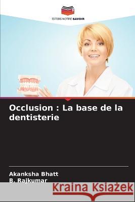 Occlusion: La base de la dentisterie Akanksha Bhatt, B Rajkumar 9786205374795