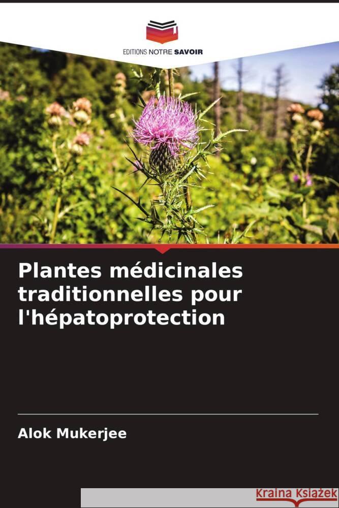 Plantes médicinales traditionnelles pour l'hépatoprotection Alok Mukerjee 9786205374832