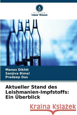 Aktueller Stand des Leishmanien-Impfstoffs: Ein Überblick Manas Dikhit, Sanjiva Bimal, Pradeep Das 9786205375273