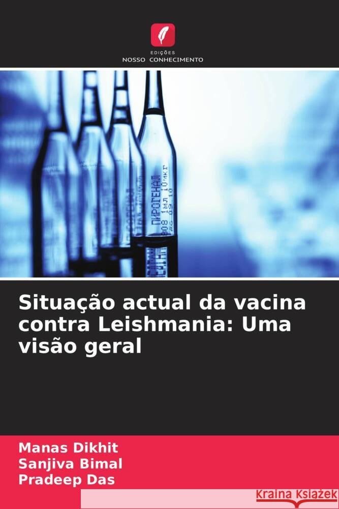 Situação actual da vacina contra Leishmania: Uma visão geral Manas Dikhit, Sanjiva Bimal, Pradeep Das 9786205375310