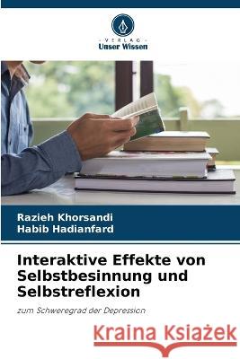 Interaktive Effekte von Selbstbesinnung und Selbstreflexion Razieh Khorsandi, Habib Hadianfard 9786205375778