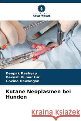 Kutane Neoplasmen bei Hunden Deepak Kashyap, Devesh Kumar Giri, Govina Dewangan 9786205376423