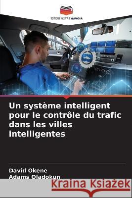 Un système intelligent pour le contrôle du trafic dans les villes intelligentes Okene, David 9786205376751