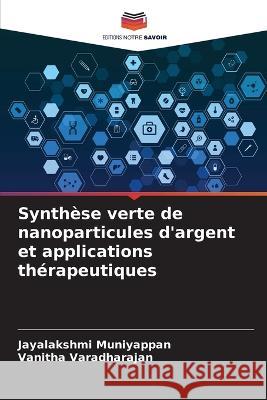 Synthèse verte de nanoparticules d'argent et applications thérapeutiques Muniyappan, Jayalakshmi 9786205376812