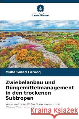Zwiebelanbau und Düngemittelmanagement in den trockenen Subtropen Muhammad Farooq 9786205376911 Verlag Unser Wissen