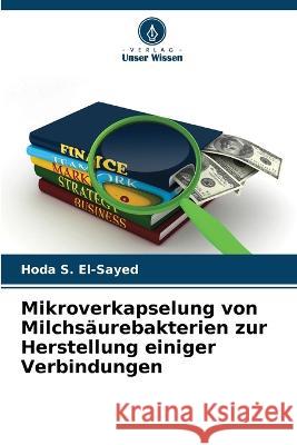 Mikroverkapselung von Milchsäurebakterien zur Herstellung einiger Verbindungen Hoda S El-Sayed 9786205377093